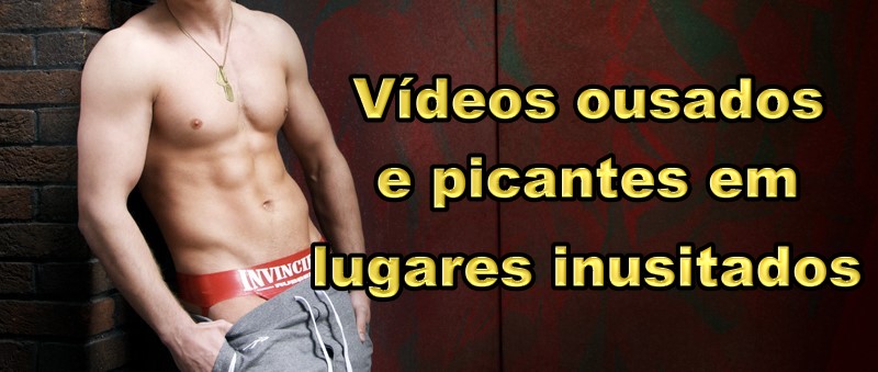 videos ousados e picantes em lugares inusitados